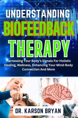  Your Body's Biofeedback: A Comprehensive Guide To Understanding Your Body's Signals - Exploring the Symphony of Self-Awareness